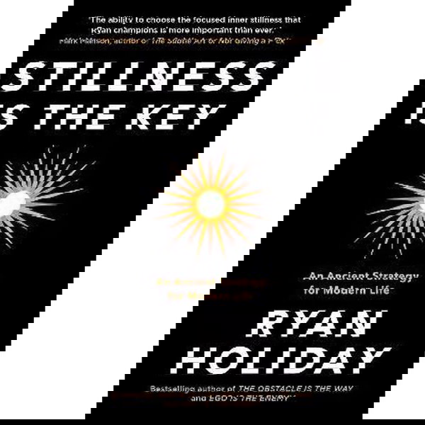 Stillness is the Key : An Ancient Strategy for Modern Life