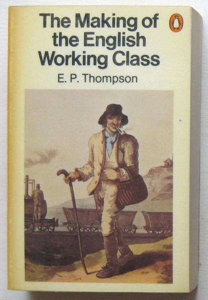 E. P. Thompson - The Making of the English Working Class