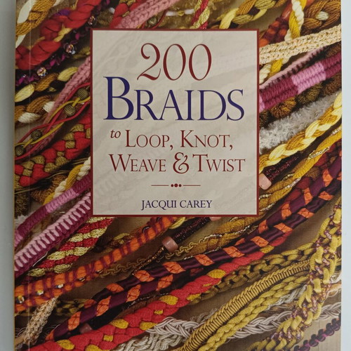 200 Braids to Loop, Knot, Weave & Twist by Jacqui Carey like new