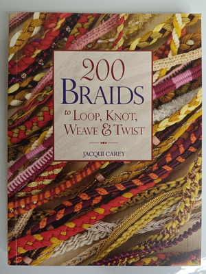 200 Braids to Loop, Knot, Weave & Twist by Jacqui Carey like new