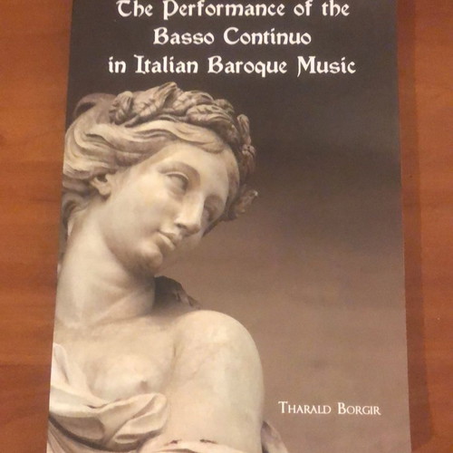 The Performance of the Basso Continuo in Italian Baroque Music by Tharald Borgir