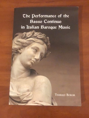 The Performance of the Basso Continuo in Italian Baroque Music by Tharald Borgir