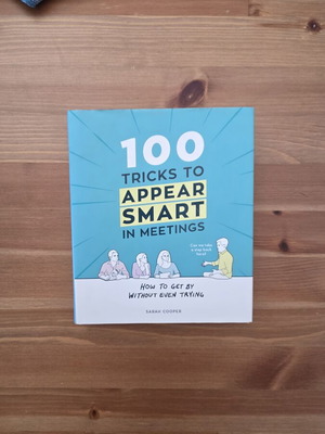 100 Tricks to Appear Smart in Meetings by Sarah Cooper like new