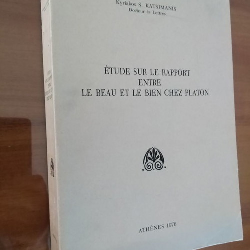 Kyriakos Katsimanis Etude sur le rapport entre le Beau et le Bien chez Platon μεταχειρισμένο