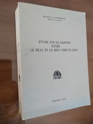 Kyriakos Katsimanis Etude sur le rapport entre le Beau et le Bien chez Platon μεταχειρισμένο