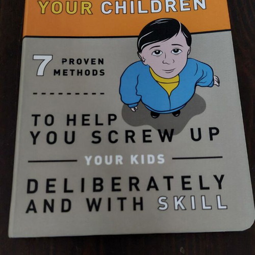 Bradley R Hughes How to Traumatize Your Children paperback