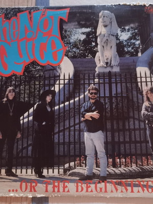 The Not Quite Or the Beginning LP