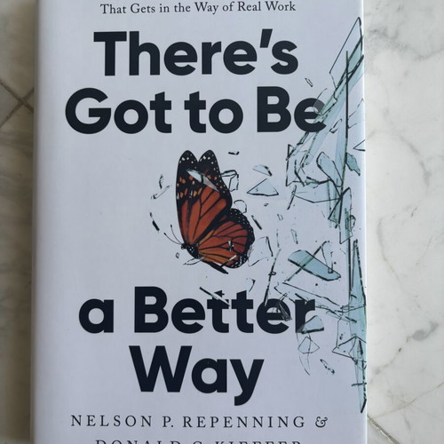 There's Got to Be a Better Way by Nelson P. Repenning & Donald C. Kieffer