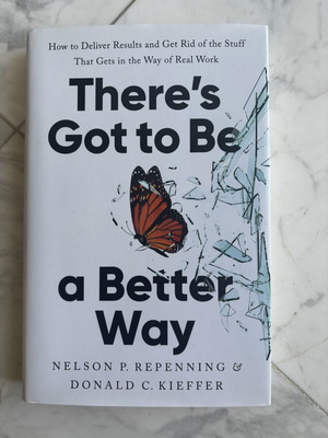 There's Got to Be a Better Way by Nelson P. Repenning & Donald C. Kieffer