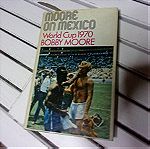  MOORE ON MEXICO BOBBY MOORE ON WORLD CUP MEXICO 1970