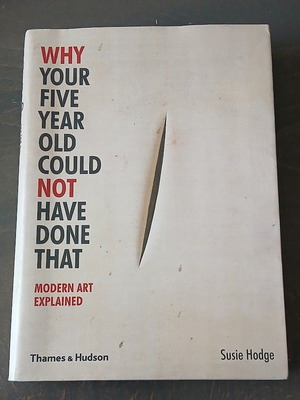 Why Your Five Year Old Could Not Have Done That Modern Art Explained книга употребявана, на английски