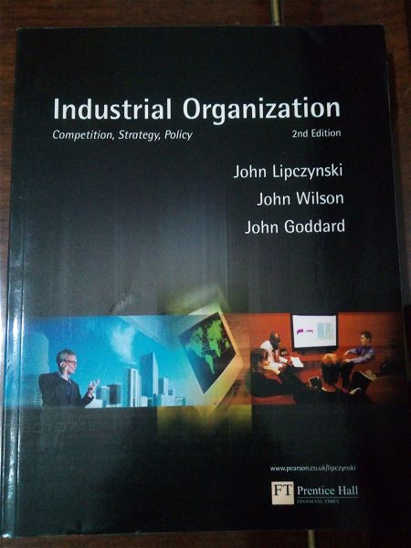  Industrial Organization , John Lipczynski - John O. S. Wilson - John A. Goddard , ekdosis Pearson Education , 2005 (viomichaniki organosi)