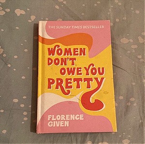 Women dont owe you pretty ( Florence Given )