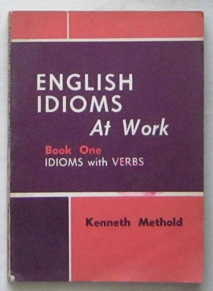 English Idioms at Work (Book One: Idioms with Verbs)