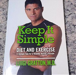 Keep it Simple - Diet and exercise - 7 simple tips for a healthy active lifestyle Luigi Gratton M.D.