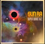Sun Ra  Super-Sonic Jazz (LP). 2019. NM / NM
