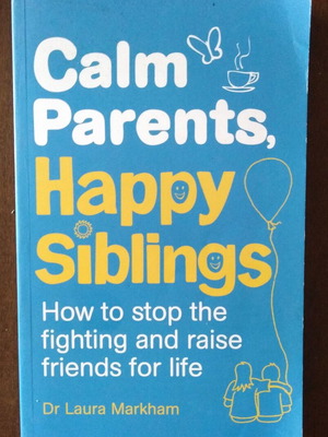 Calm Parents, Happy Siblings by Dr Laura Markham book like new