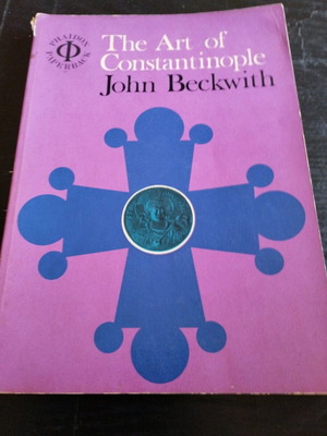 The Art of Constantinople by John Beckwith used book