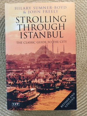 Strolling Through Istanbul: The Classic Guide to the City by Hilary Sumner-Boyd and John Freely