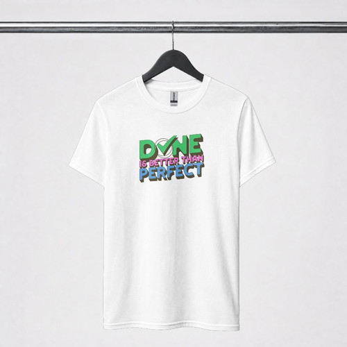 T-Shirt Done Is Better Than Perfect unisex, new, white
