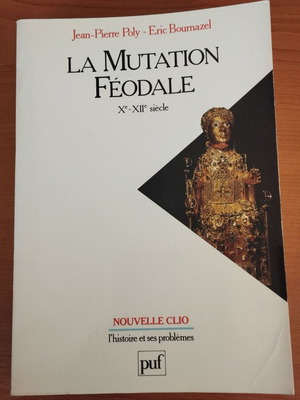 La Mutation Féodale Xe-XIIe siècle book by Jean-Pierre Poly and Eric Bournazel