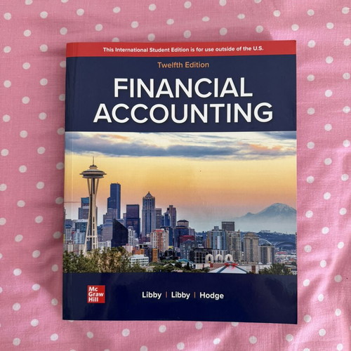 Financial Accounting 12th Edition by Libby, Libby & Hodge new