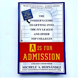 A IS FOR ADMISSION - Michelle A. Hernandez - The Guide to Getting Into the Ivy League & Top Colleges