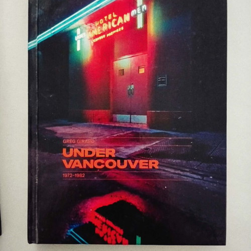 Greg Girard Under Vancouver photo book new