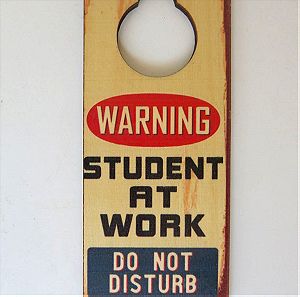 Ξύλινη ταμπέλα χειρολαβής πόρτας “Warning Student at Work - Do not Disturb”
