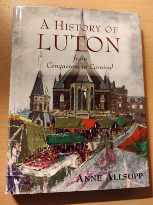 Βιβλίο ιστορικό, Αγγλία, ταξίδια, A History of Luton from Conquerors to Carnival (σκληρόδετο, άψογο)