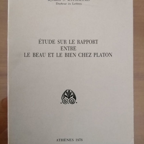 Kyriakos Katsimanis Etude sur le rapport entre le Beau et le Bien chez Platon μεταχειρισμένο