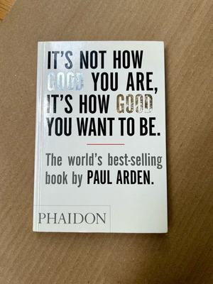 It's Not How Good You Are, It's How Good You Want to Be, PHAIDON