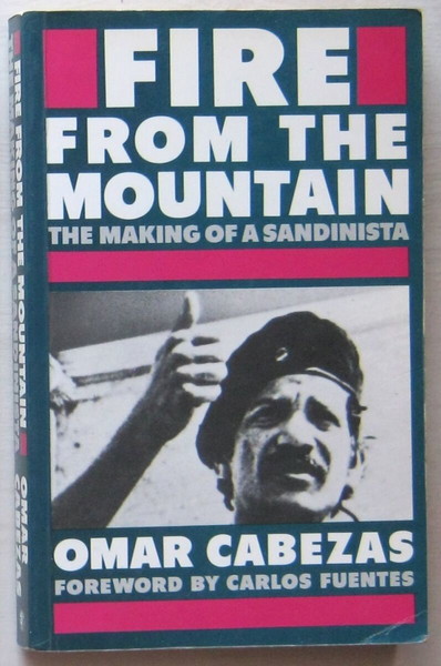 Omar Cabezas - Fire from the Mountain: The making of a Sandinista