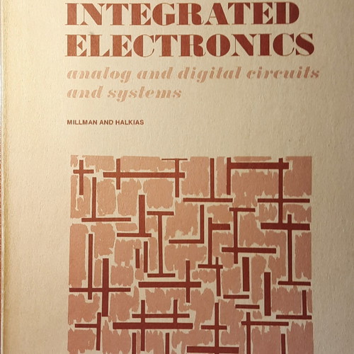 Integrated Electronics used, Christos Chalkias & Jacob Millman, TEE 1978