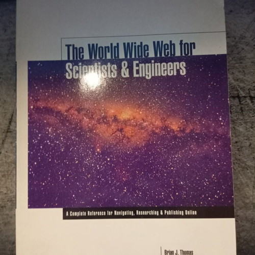 The World Wide Web for Scientists and Engineers book by Brian J. Thomas