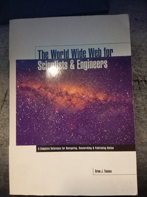 The World Wide Web for Scientists and Engineers book by Brian J. Thomas