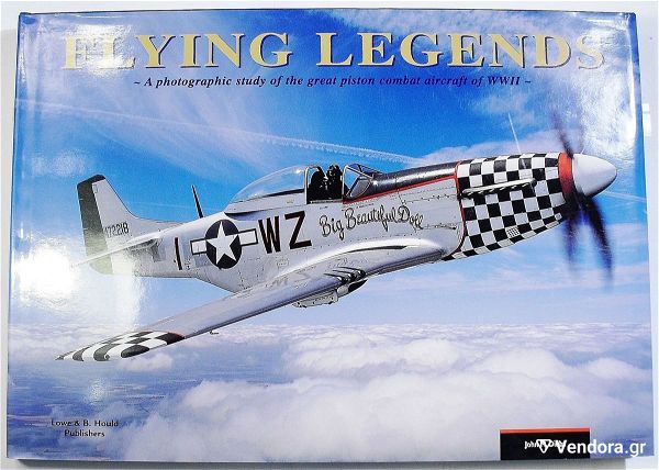  Flying Legends: A photographic study of the great piston Combat Aircraft of World War II