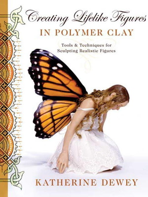 Creating Lifelike Figures in Polymer Clay by Katherine Dewey new