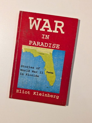 War in Paradise by Eliot Kleinberg used paperback on WWII in Florida