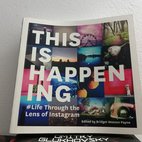 This Is Happening Life Through the Lens of Instagram new book