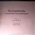  THE Grand DUCHY. Le Grand Duch/ Das Grossherzogtum  PETER SHERWOOD . ΦΩΤΟΓΡΑΦΙΕΣ   BENOO GROSS