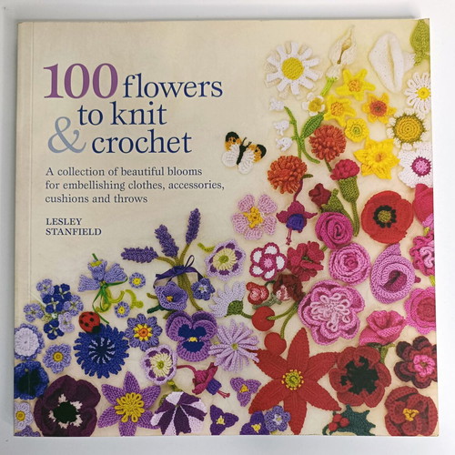 100 Flowers to Knit and Crochet book like new, Lesley Stanfield