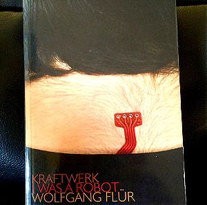 Wolfgang Flur (Kraftwerk) - I Was A Robot.  Βιβλίο