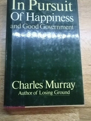 In Pursuit of Happiness and Good Government hardcover book by Charles Murray