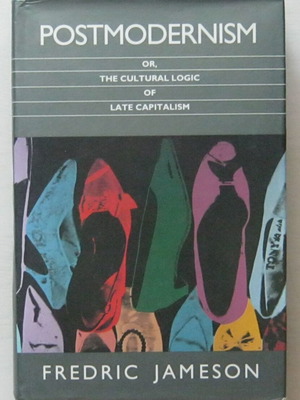 Postmodernism or The Cultural Logic of Late Capitalism by Fredric Jameson