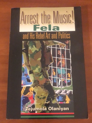 Arrest the Music! Fela and His Rebel Art and Politics book