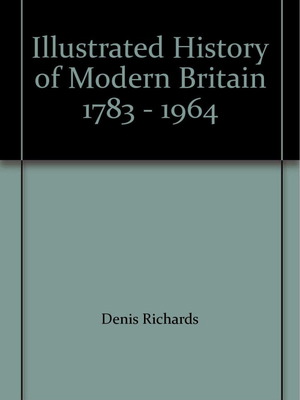 An Illustrated History of Modern Britain Denis Richards μεταχειρισμένο 1963