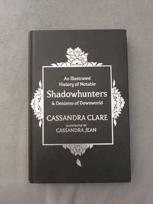 An Illustrated History of Notable Shadowhunters and Denizens of Downworld by Cassandra Clare
