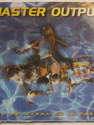 Master Output All We Wanna Do Is Dance CD μεταχειρισμένο, ηλεκτρονική