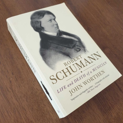 Robert Schumann Life and Death of a Musician by John Worthen used